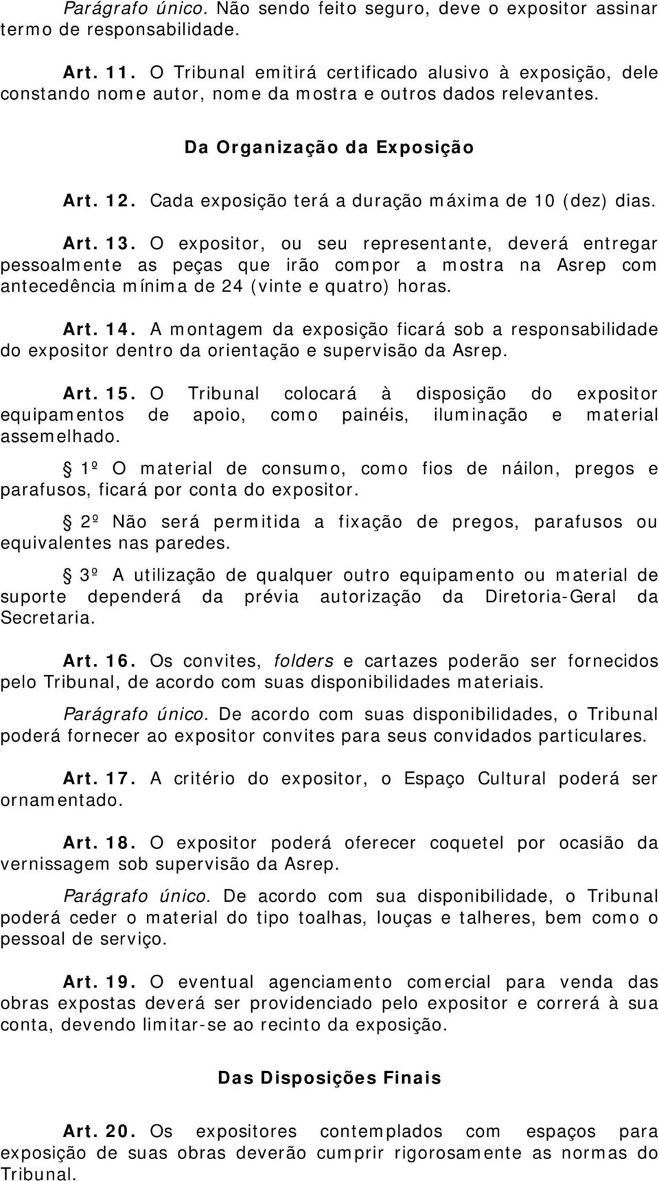 Cada exposição terá a duração máxima de 10 (dez) dias. Art. 13.