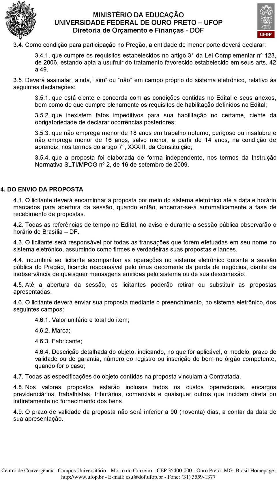 Deverá assinalar, ainda, sim ou não em campo próprio do sistema eletrônico, relativo às seguintes declarações: 3.5.1.