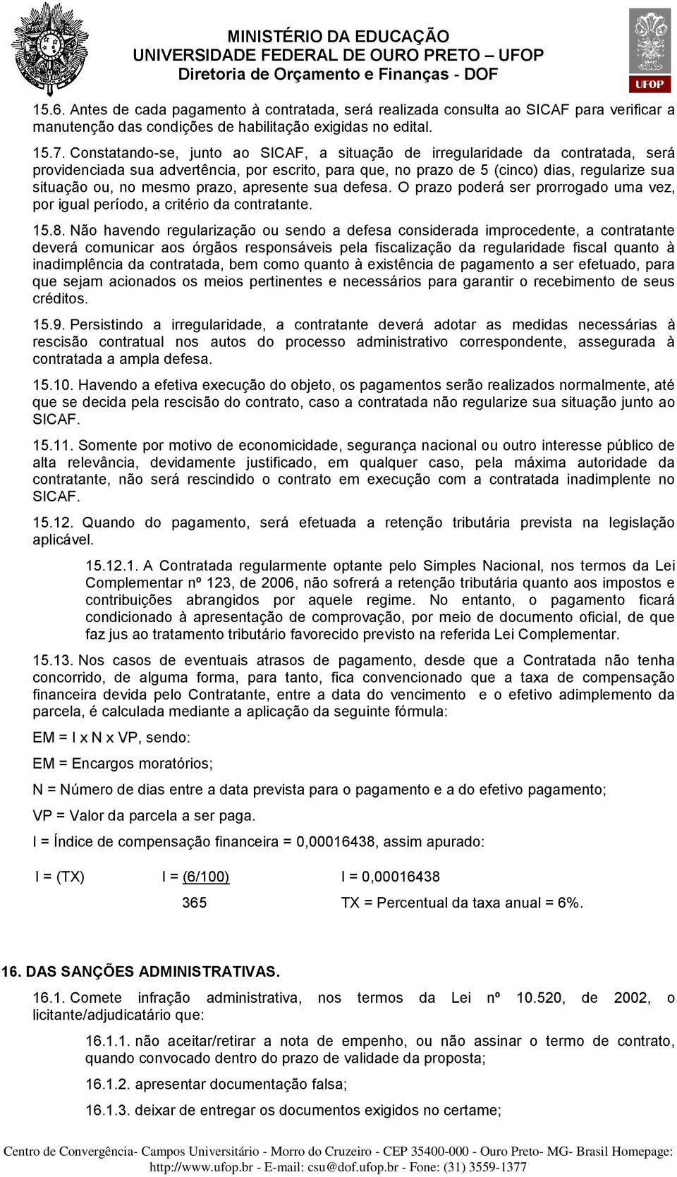 prazo, apresente sua defesa. O prazo poderá ser prorrogado uma vez, por igual período, a critério da contratante. 15.8.