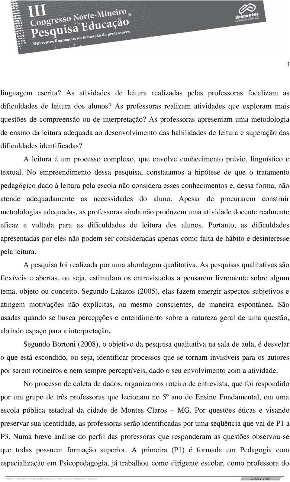 As professoras apresentam uma metodologia de ensino da leitura adequada ao desenvolvimento das habilidades de leitura e superação das dificuldades identificadas?