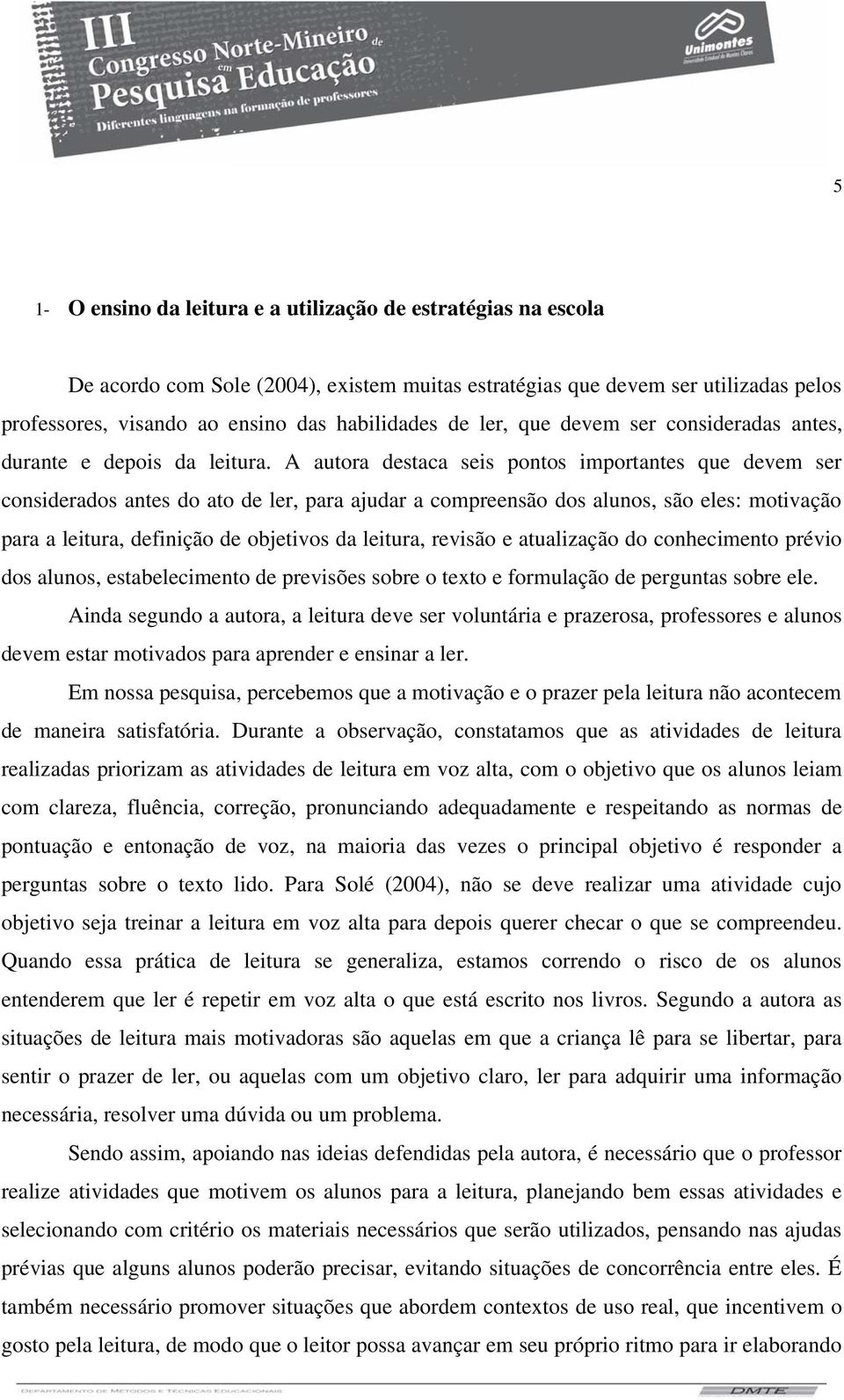 A autora destaca seis pontos importantes que devem ser considerados antes do ato de ler, para ajudar a compreensão dos alunos, são eles: motivação para a leitura, definição de objetivos da leitura,