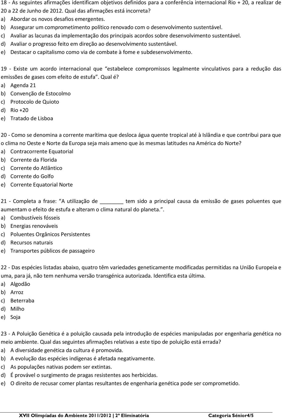 c) Avaliar as lacunas da implementação dos principais acordos sobre desenvolvimento sustentável. d) Avaliar o progresso feito em direção ao desenvolvimento sustentável.