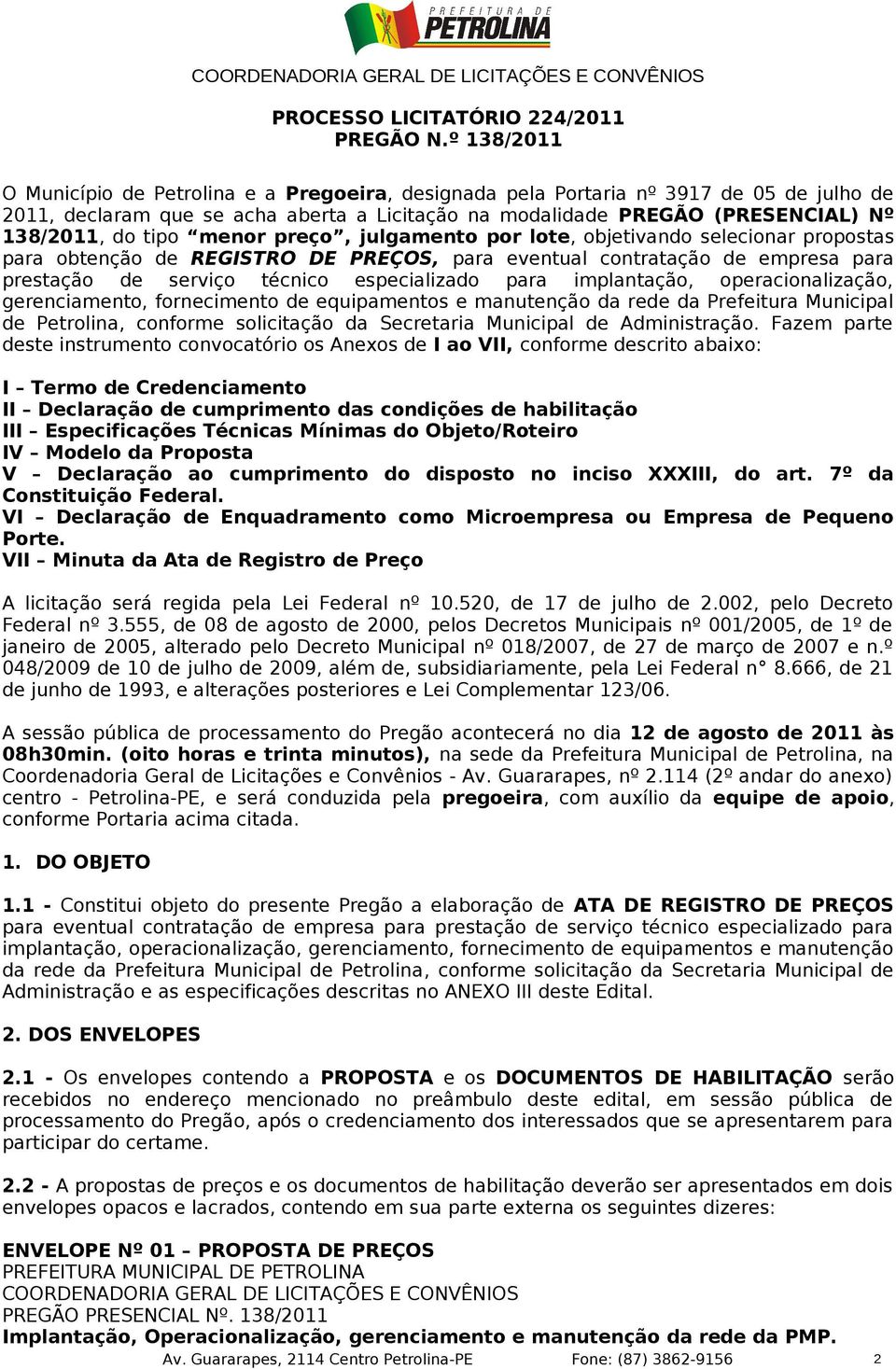 tipo menor preço, julgamento por lote, objetivando selecionar propostas para obtenção de REGISTRO DE PREÇOS, para eventual contratação de empresa para prestação de serviço técnico especializado para