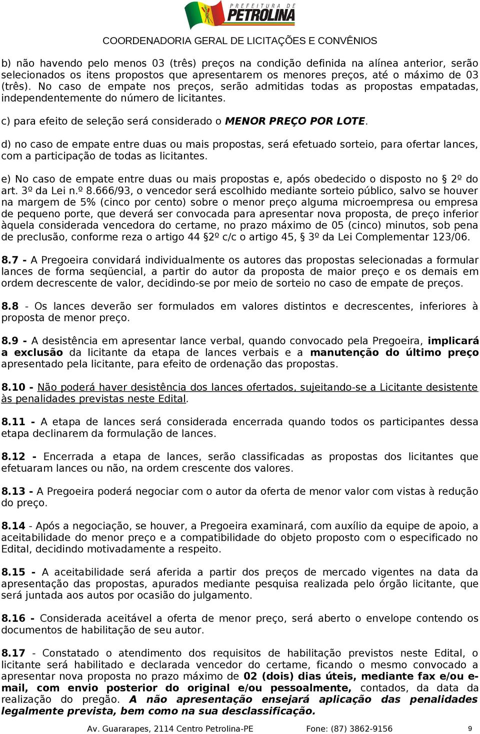 d) no caso de empate entre duas ou mais propostas, será efetuado sorteio, para ofertar lances, com a participação de todas as licitantes.