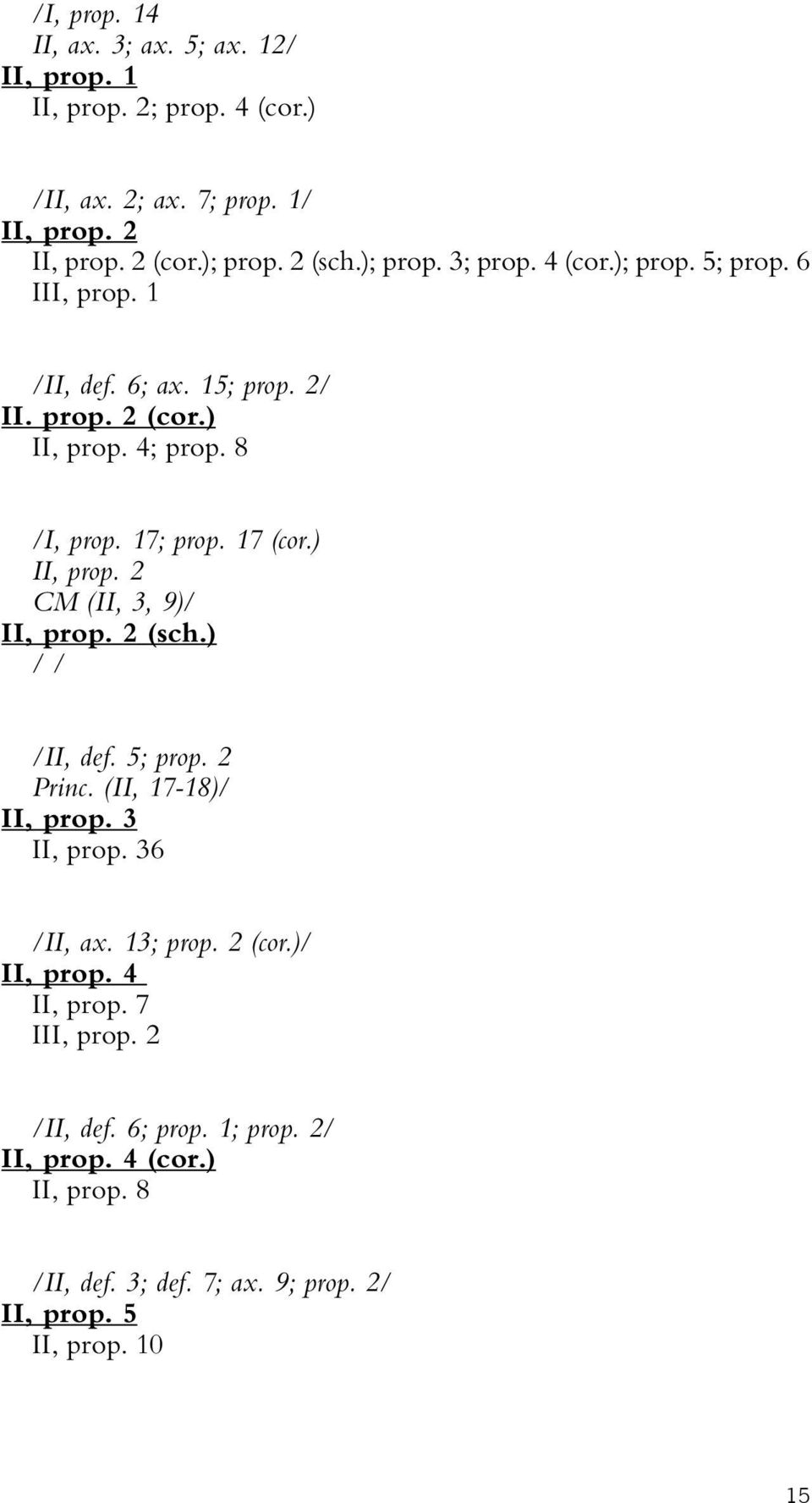 17 (cor.) II, prop. 2 CM (II, 3, 9)/ II, prop. 2 (sch.) /II, def. 5; prop. 2 Princ. (II, 17-18)/ II, prop. 3 II, prop. 36 /II, ax. 13; prop. 2 (cor.