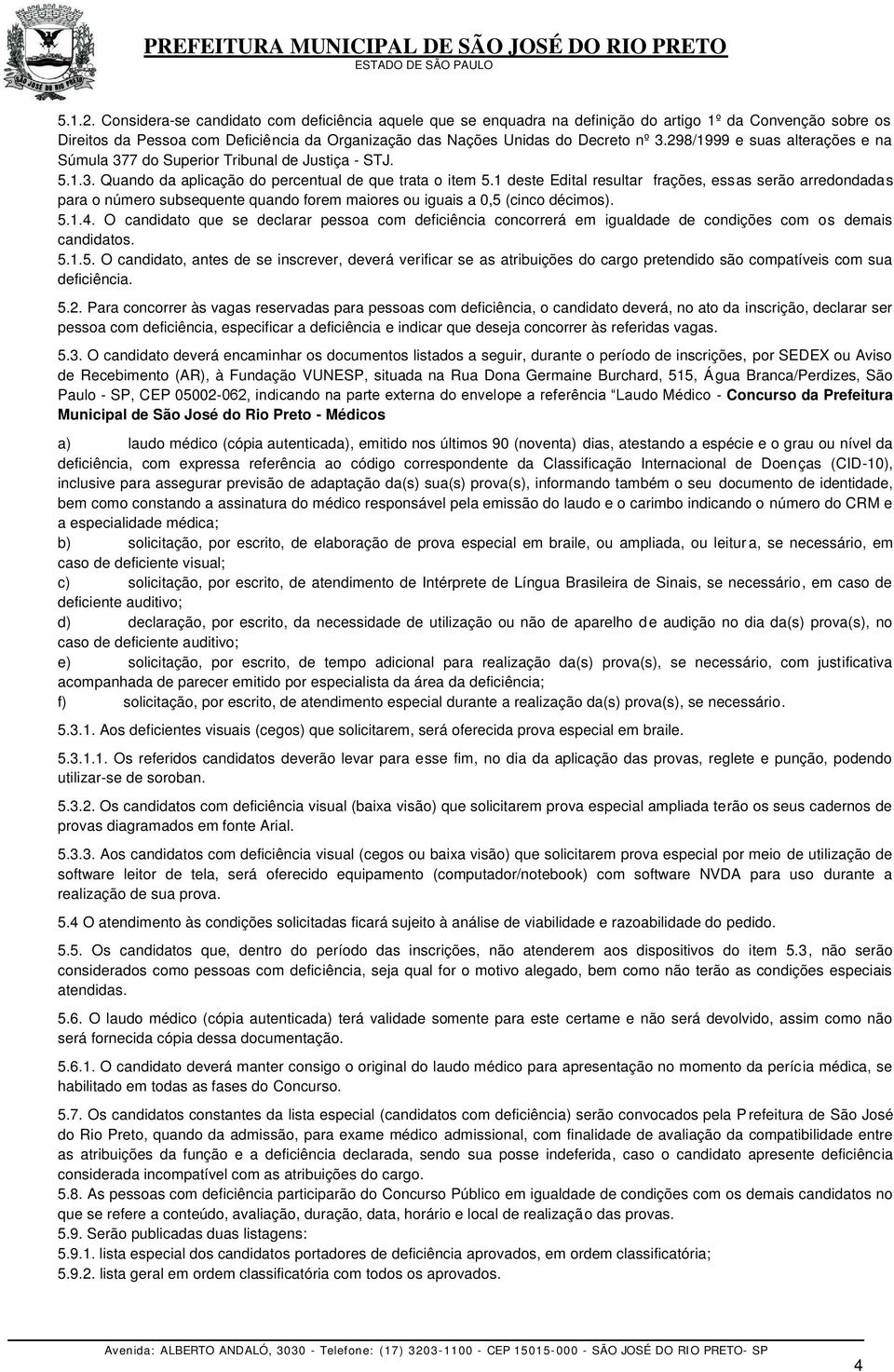 298/1999 e suas alterações e na Súmula 377 do Superior Tribunal de Justiça - STJ. 5.1.3. Quando da aplicação do percentual de que trata o item 5.