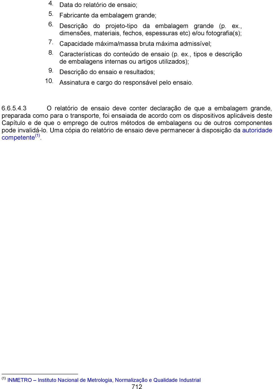 Descrição do ensaio e resultados; 10. Assinatura e cargo do responsável pelo ensaio. 6.6.5.4.