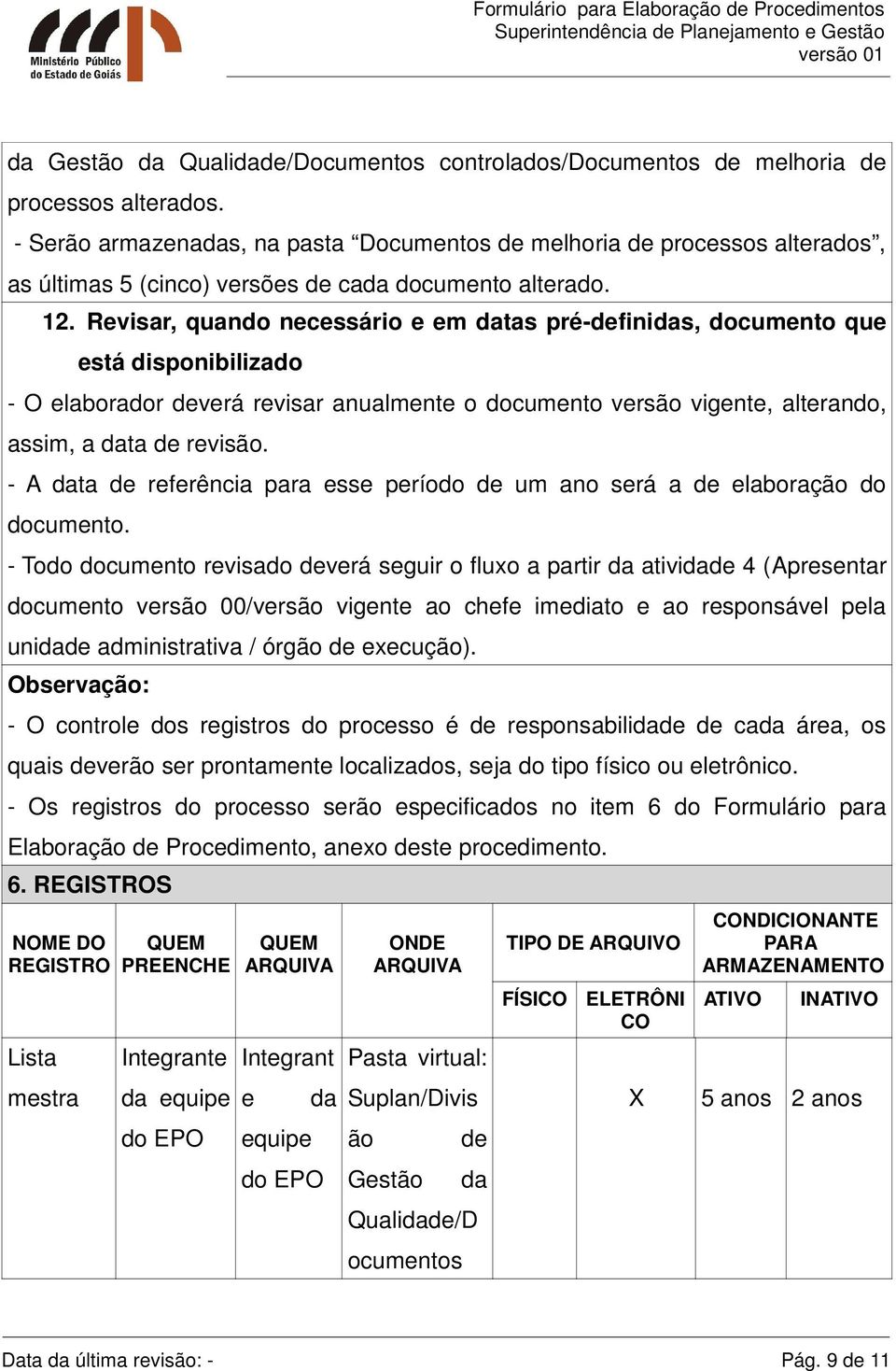 Revisar, quando necessário e em datas pré-definidas, documento que está disponibilizado - O elaborador deverá revisar anualmente o documento versão vigente, alterando, assim, a data de revisão.