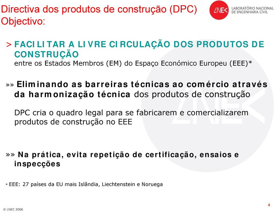 técnica dos produtos de construção DPC cria o quadro legal para se fabricarem e comercializarem produtos de construção no
