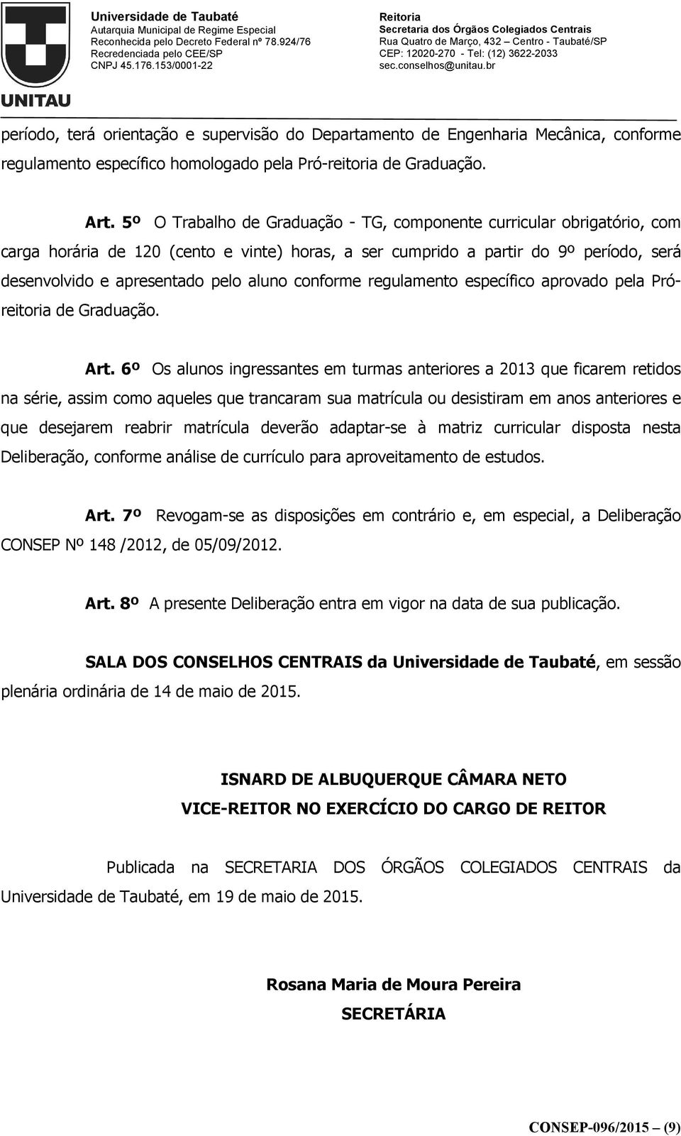 conforme regulamento específico aprovado pela Próreitoria de Graduação. Art.