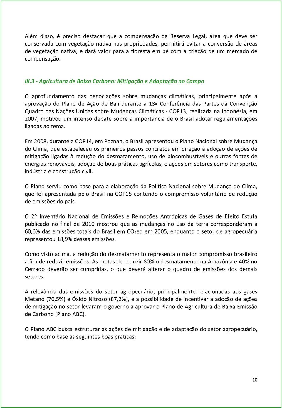 3 Agricultura de Baixo Carbono: Mitigação e Adaptação no Campo O aprofundamento das negociações sobre mudanças climáticas, principalmente após a aprovação do Plano de Ação de Bali durante a 13ª