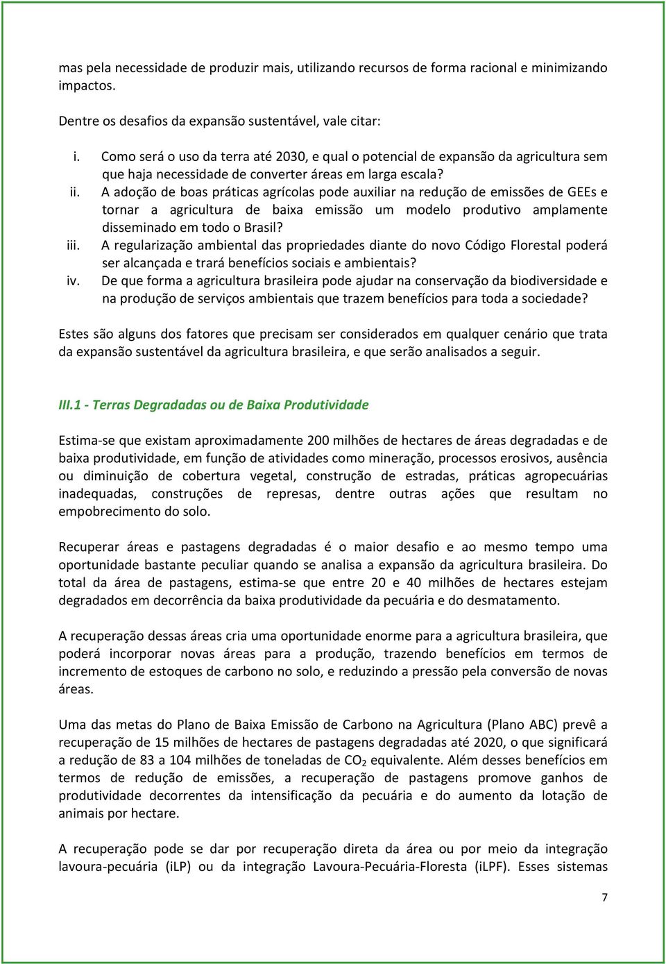 A adoção de boas práticas agrícolas pode auxiliar na redução de emissões de GEEs e tornar a agricultura de baixa emissão um modelo produtivo amplamente disseminado em todo o Brasil? iii.