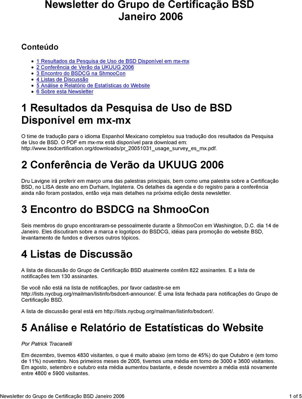 completou sua tradução dos resultados da Pesquisa de Uso de BSD. O PDF em mx-mx está disponível para download em: http://www.bsdcertification.org/downloads/pr_20051031_usage_survey_es_mx.pdf.