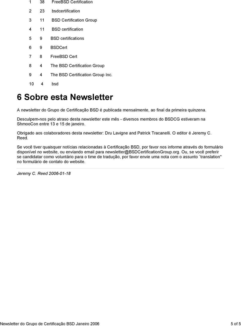 Desculpem-nos pelo atraso desta newsletter este mês - diversos membros do BSDCG estiveram na ShmooCon entre 13 e 15 de janeiro.