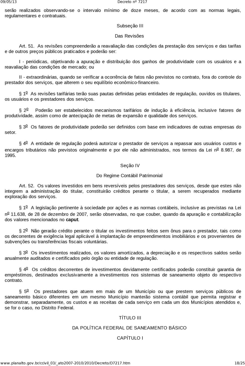 dos ganhos de produtividade com os usuários e a reavaliação das condições de mercado; ou II extraordinárias, quando se verificar a ocorrência de fatos não previstos no contrato, fora do controle do