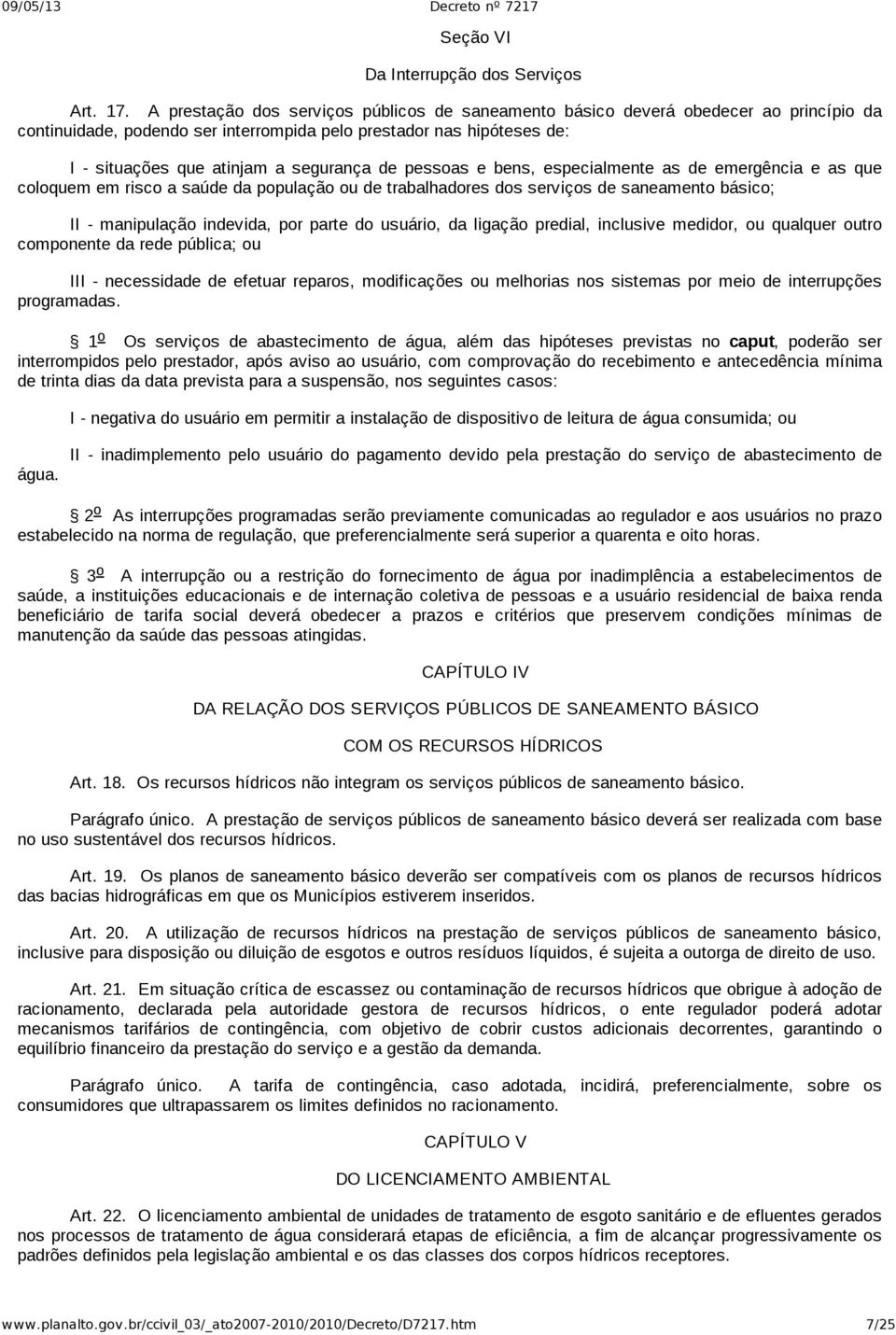 pessoas e bens, especialmente as de emergência e as que coloquem em risco a saúde da população ou de trabalhadores dos serviços de saneamento básico; II manipulação indevida, por parte do usuário, da