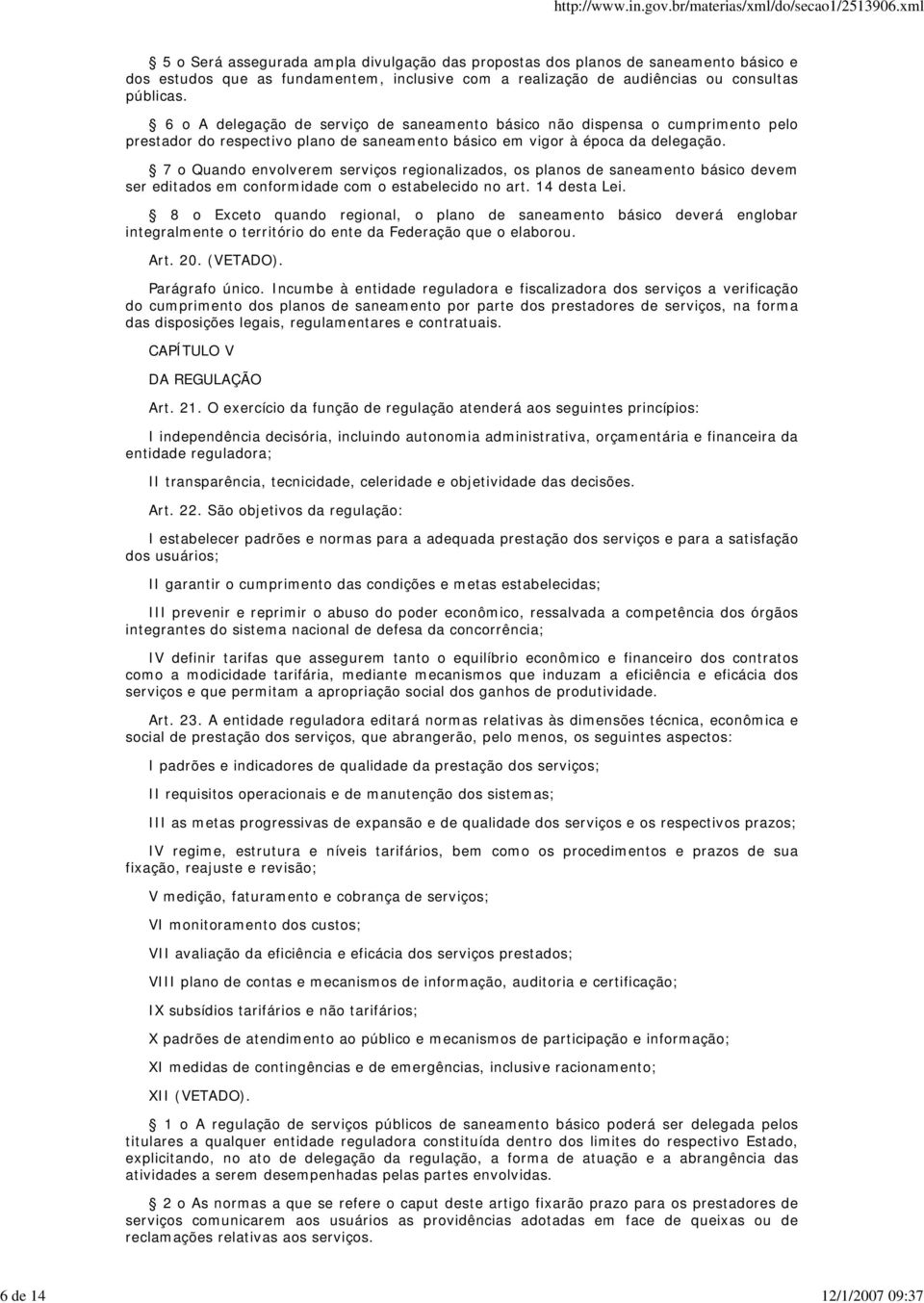 7 o Quando envolverem serviços regionalizados, os planos de saneamento básico devem ser editados em conformidade com o estabelecido no art. 14 desta Lei.