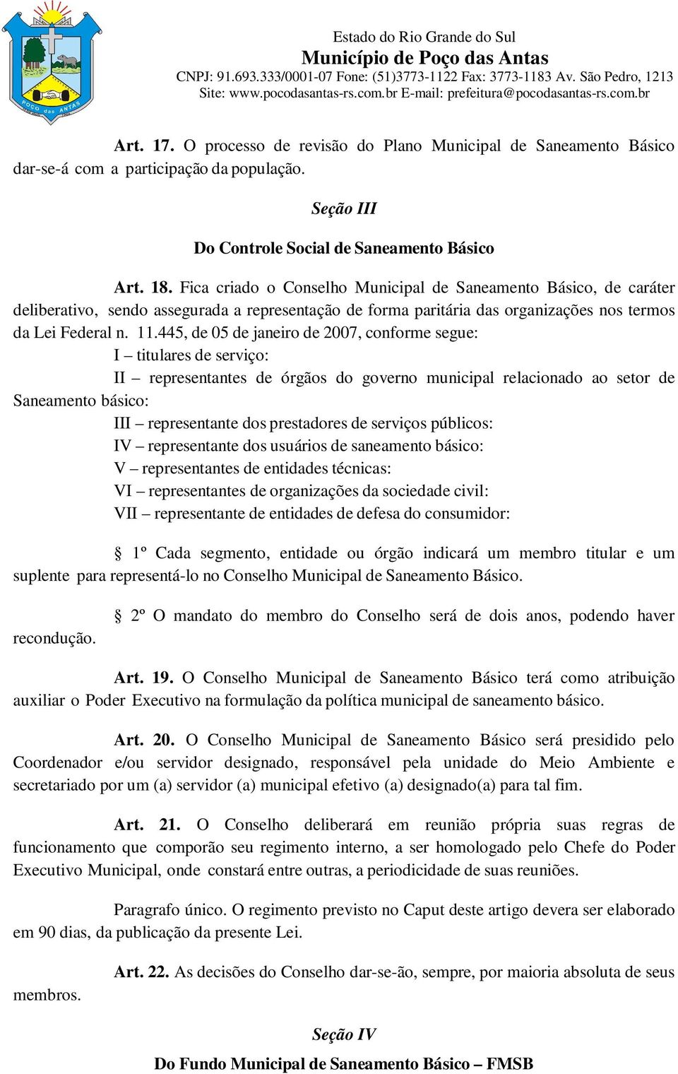 445, de 05 de janeiro de 2007, conforme segue: I titulares de serviço: II representantes de órgãos do governo municipal relacionado ao setor de Saneamento básico: III representante dos prestadores de