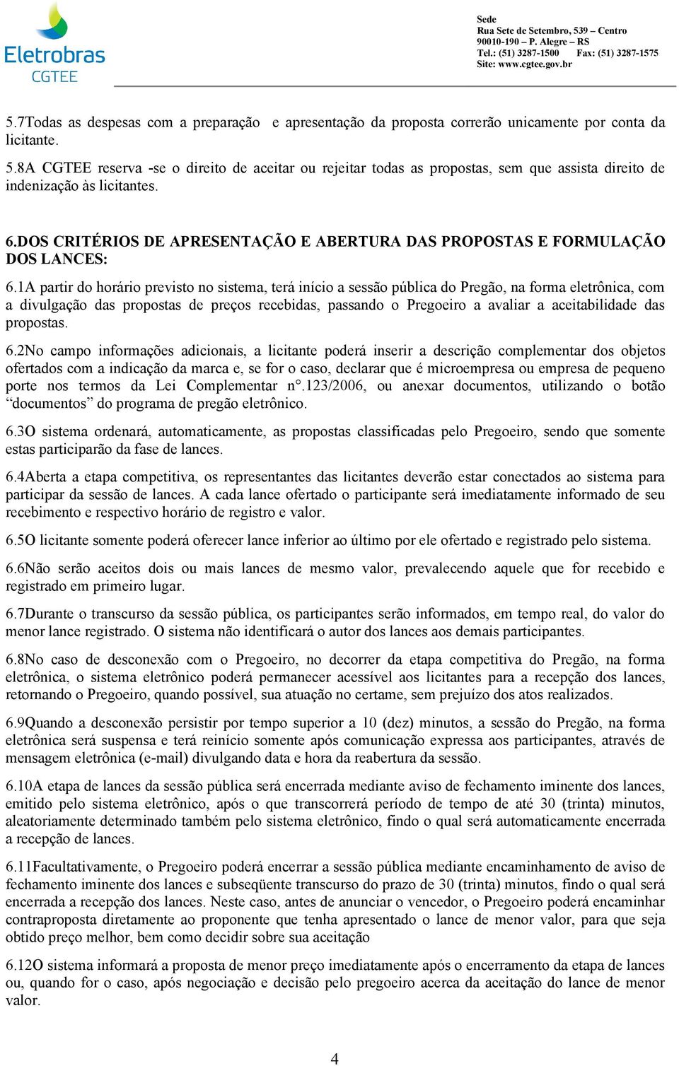 DOS CRITÉRIOS DE APRESENTAÇÃO E ABERTURA DAS PROPOSTAS E FORMULAÇÃO DOS LANCES: 6.