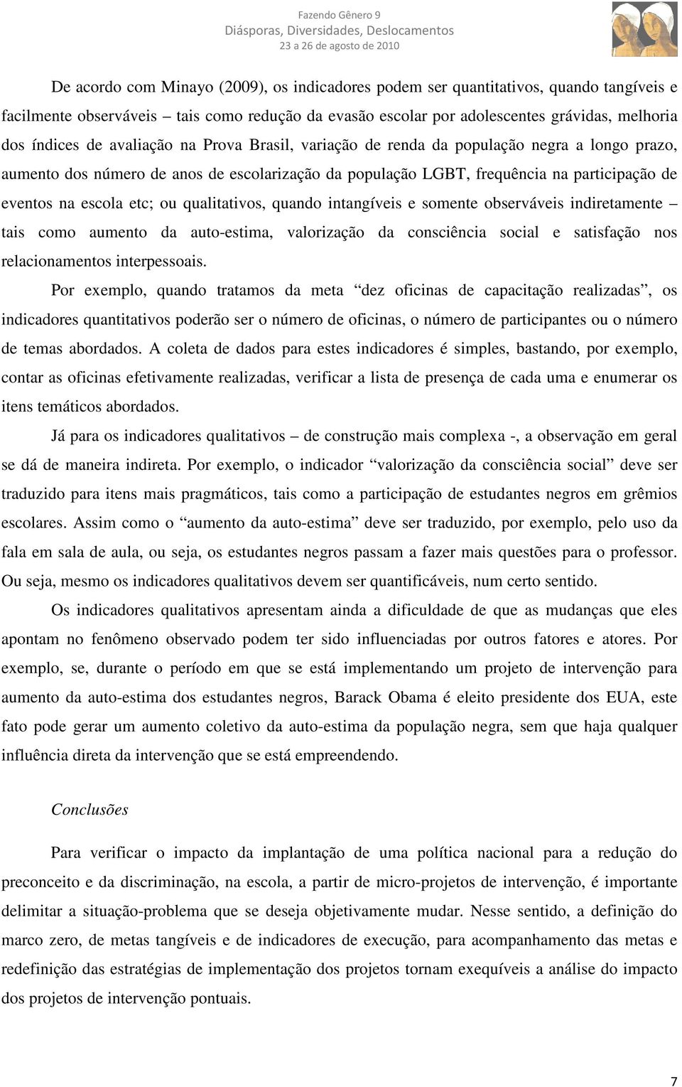 qualitativos, quando intangíveis e somente observáveis indiretamente tais como aumento da auto-estima, valorização da consciência social e satisfação nos relacionamentos interpessoais.