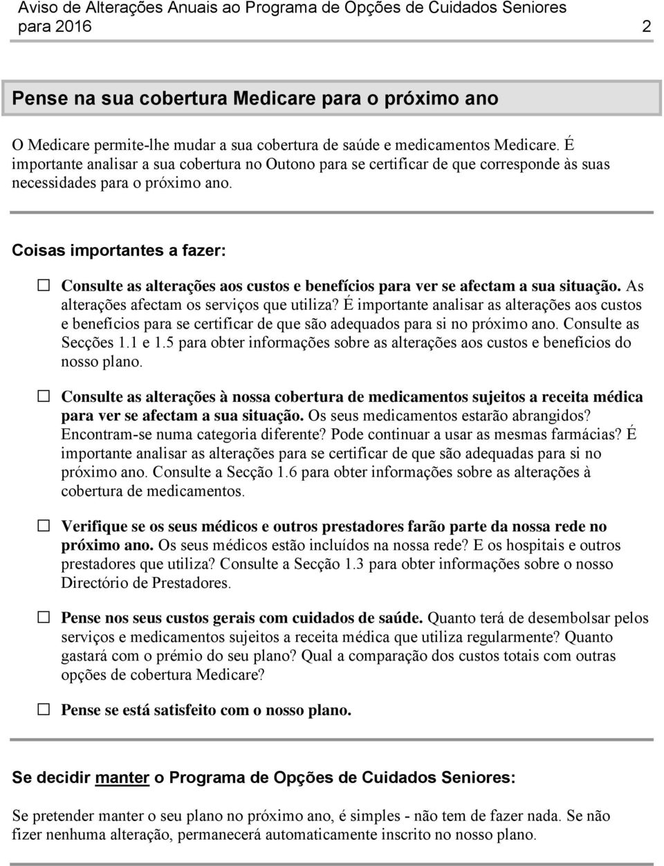 Coisas importantes a fazer: Consulte as alterações aos custos e benefícios para ver se afectam a sua situação. As alterações afectam os serviços que utiliza?