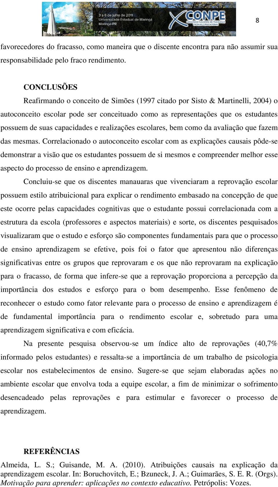 e realizações escolares, bem como da avaliação que fazem das mesmas.