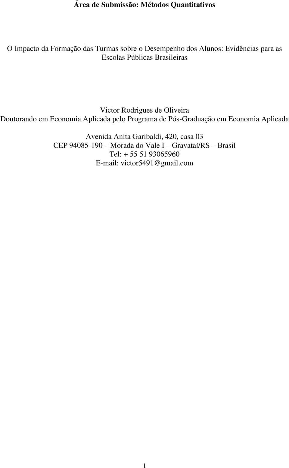 Economia Aplicada pelo Programa de Pós-Graduação em Economia Aplicada Avenida Anita Garibaldi, 420,