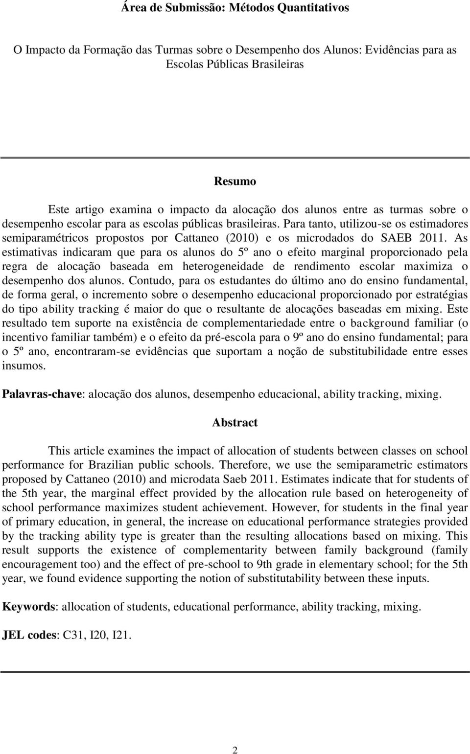 Para tanto, utilizou-se os estimadores semiparamétricos propostos por Cattaneo (2010) e os microdados do SAEB 2011.