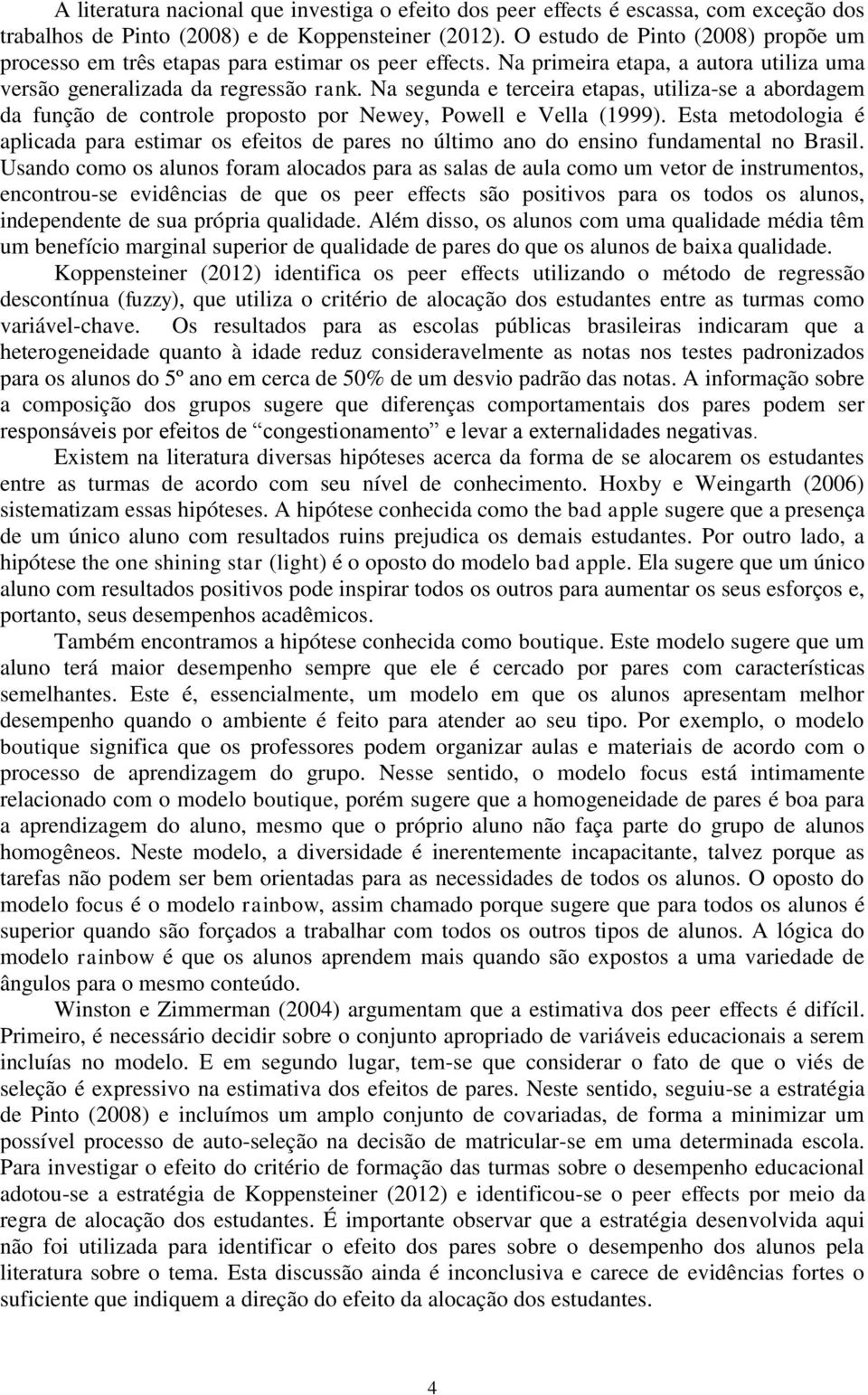 Na segunda e terceira etapas, utiliza-se a abordagem da função de controle proposto por Newey, Powell e Vella (1999).