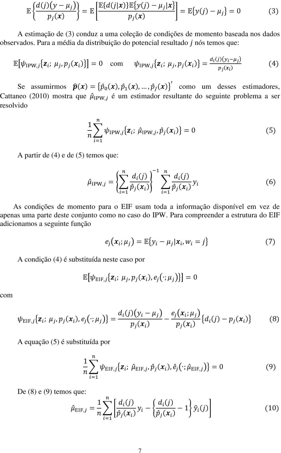 estimador resultante do seguinte problema a ser resolvido { ( )} ( ) A partir de (4) e de (5) temos que: { ( ) ( ) } ( ) ( ) ( ) As condições de momento para o EIF usam toda a informação disponível