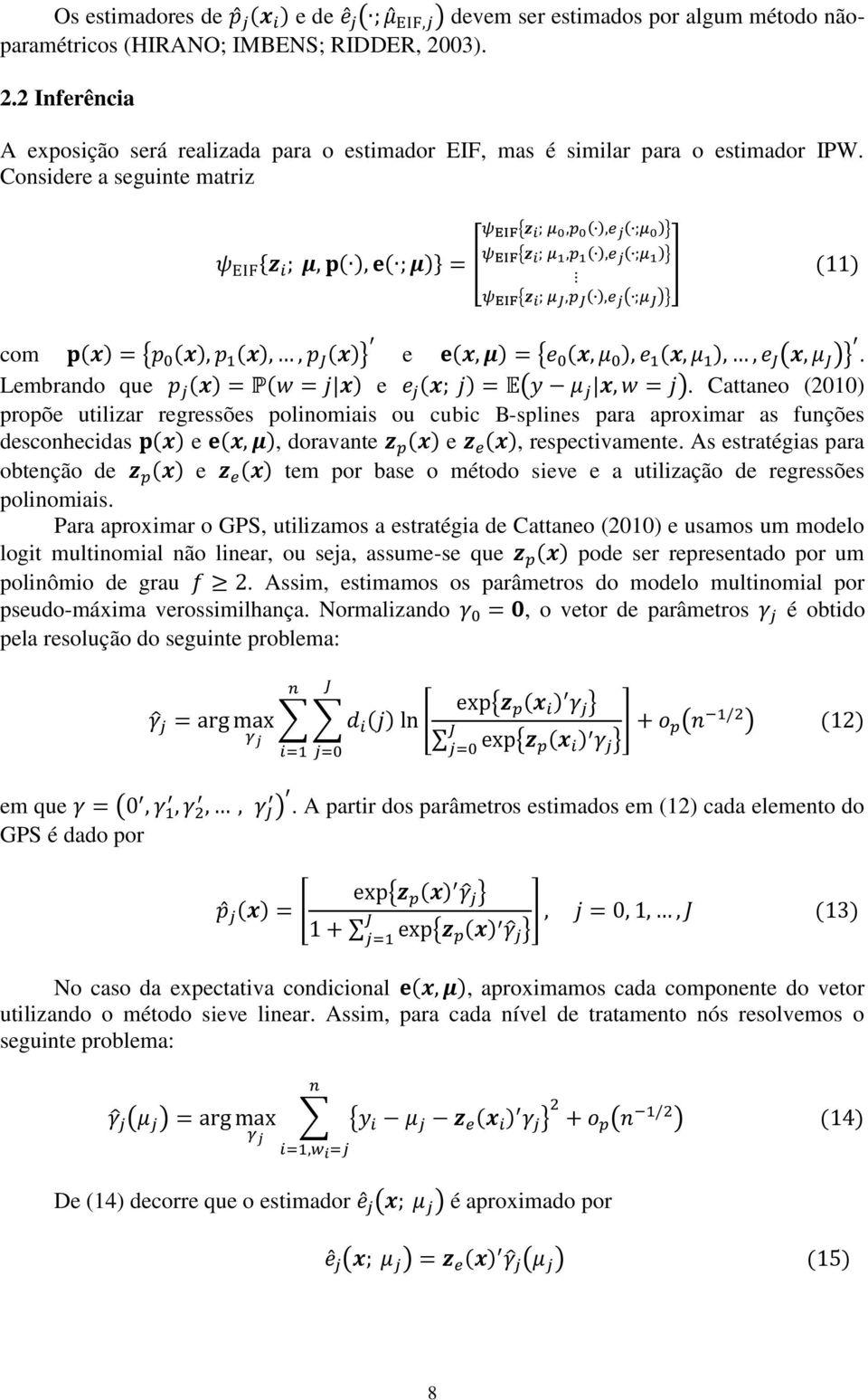 Considere a seguinte matriz { ( ) ( )} [ { ( ) ( )} { ( ) ( )} { ( ) ( )} ] ( ) com ( ) { ( ) ( ) ( )} e ( ) { ( ) ( ) ( )}. Lembrando que ( ) ( ) e ( ) ( ).