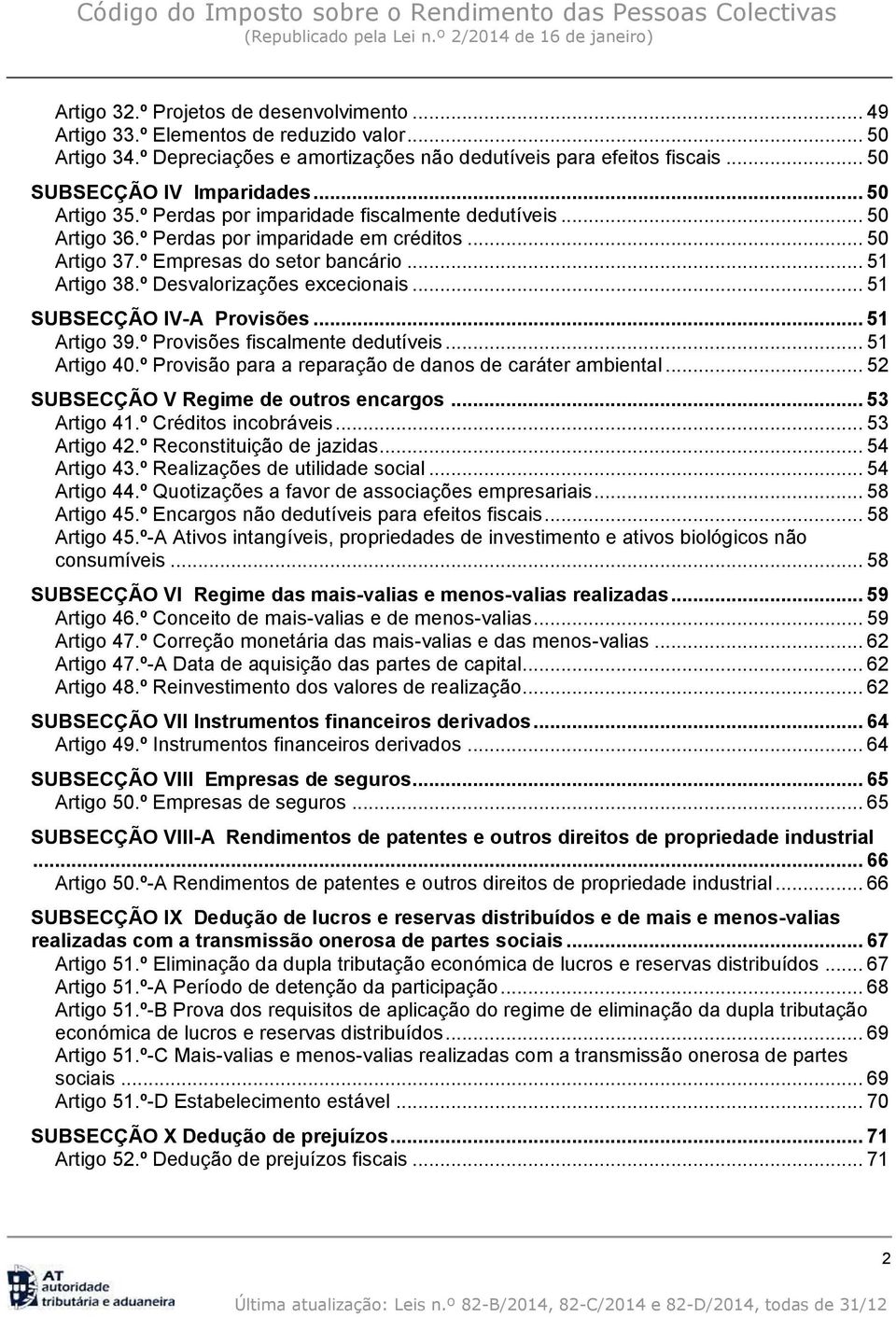 º Desvalorizações excecionais... 51 SUBSECÇÃO IV-A Provisões... 51 Artigo 39.º Provisões fiscalmente dedutíveis... 51 Artigo 40.º Provisão para a reparação de danos de caráter ambiental.