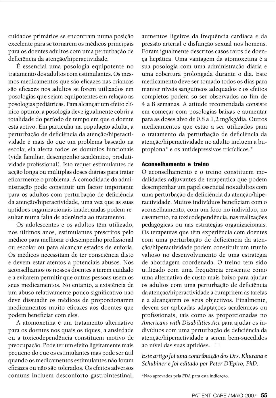 Os mesmos medicamentos que são eficazes nas crianças são eficazes nos adultos se forem utilizados em posologias que sejam equipotentes em relação às posologias pediátricas.