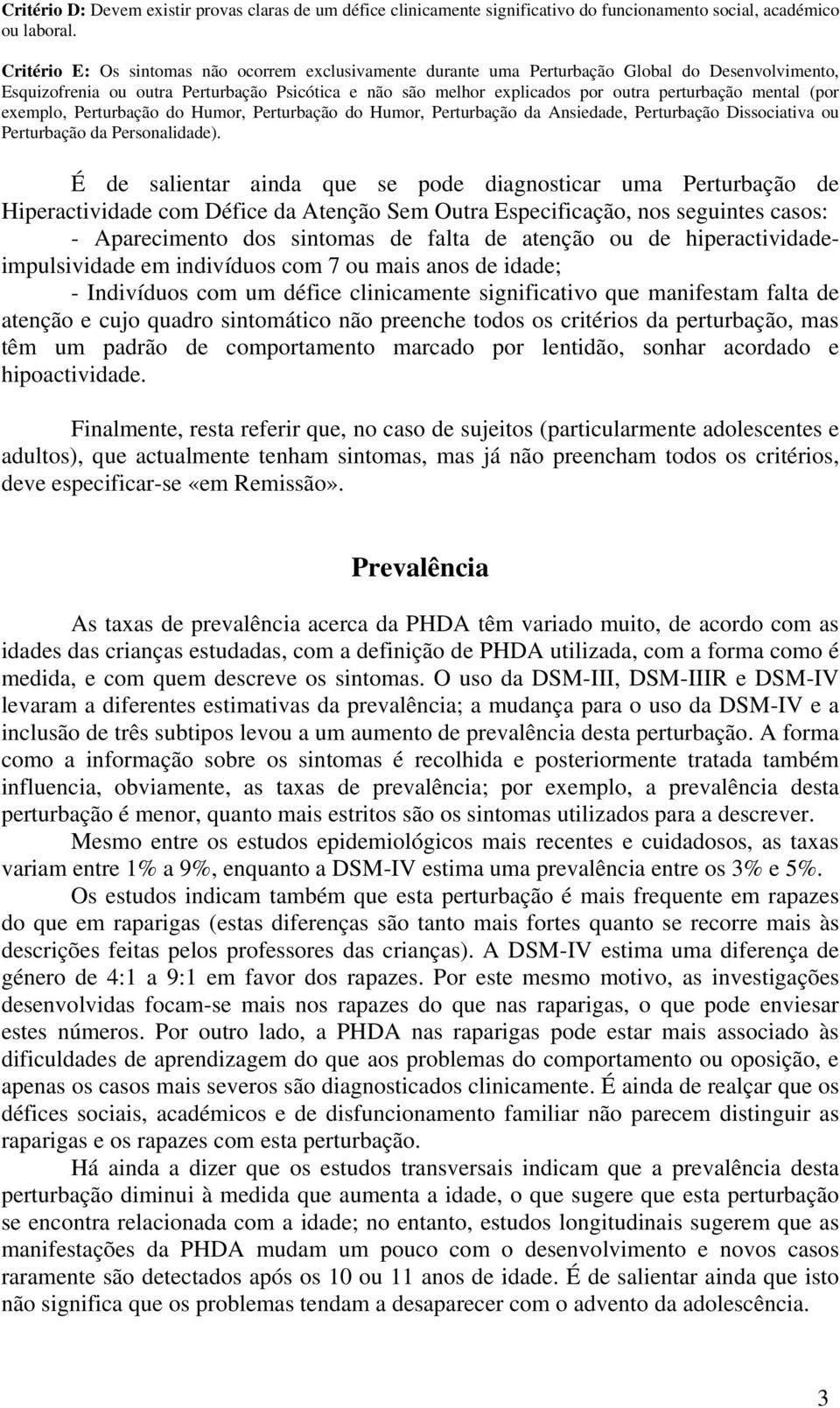 mental (por exemplo, Perturbação do Humor, Perturbação do Humor, Perturbação da Ansiedade, Perturbação Dissociativa ou Perturbação da Personalidade).