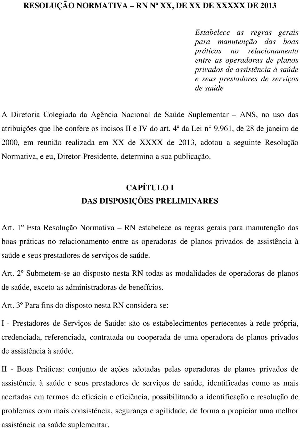 961, de 28 de janeiro de 2000, em reunião realizada em XX de XXXX de 2013, adotou a seguinte Resolução Normativa, e eu, Diretor-Presidente, determino a sua publicação.