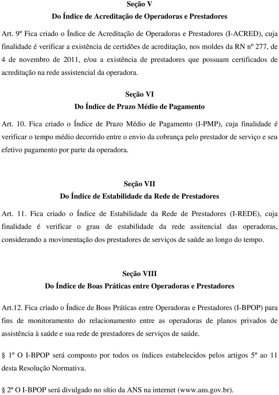 e/ou a existência de prestadores que possuam certificados de acreditação na rede assistencial da operadora. Seção VI Do Índice de Prazo Médio de Pagamento Art. 10.