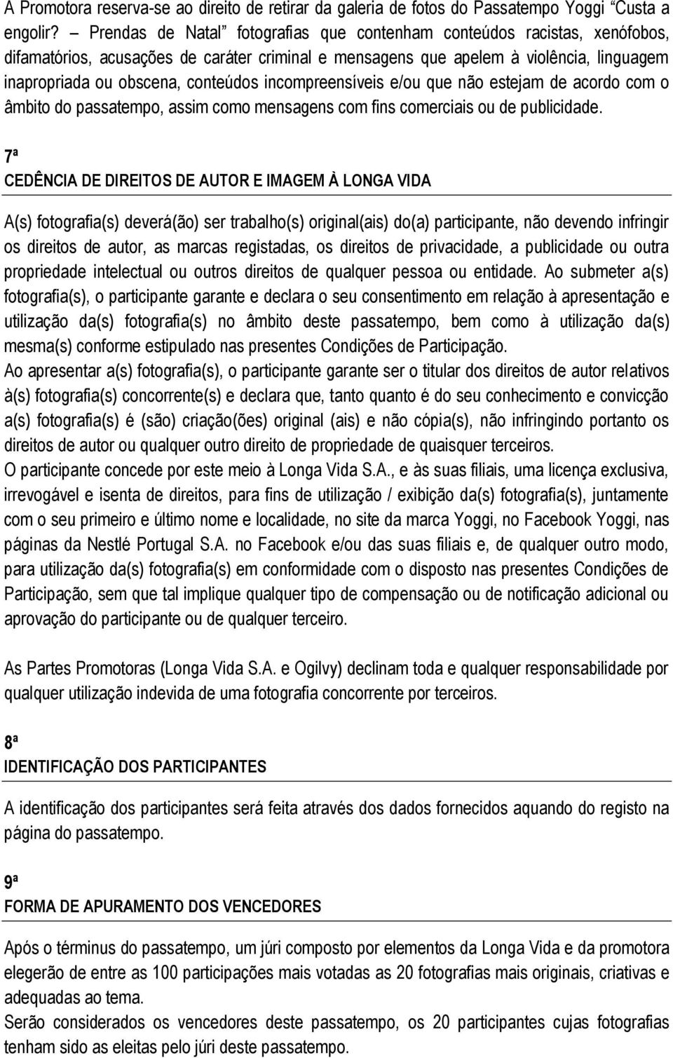 incompreensíveis e/ou que não estejam de acordo com o âmbito do passatempo, assim como mensagens com fins comerciais ou de publicidade.