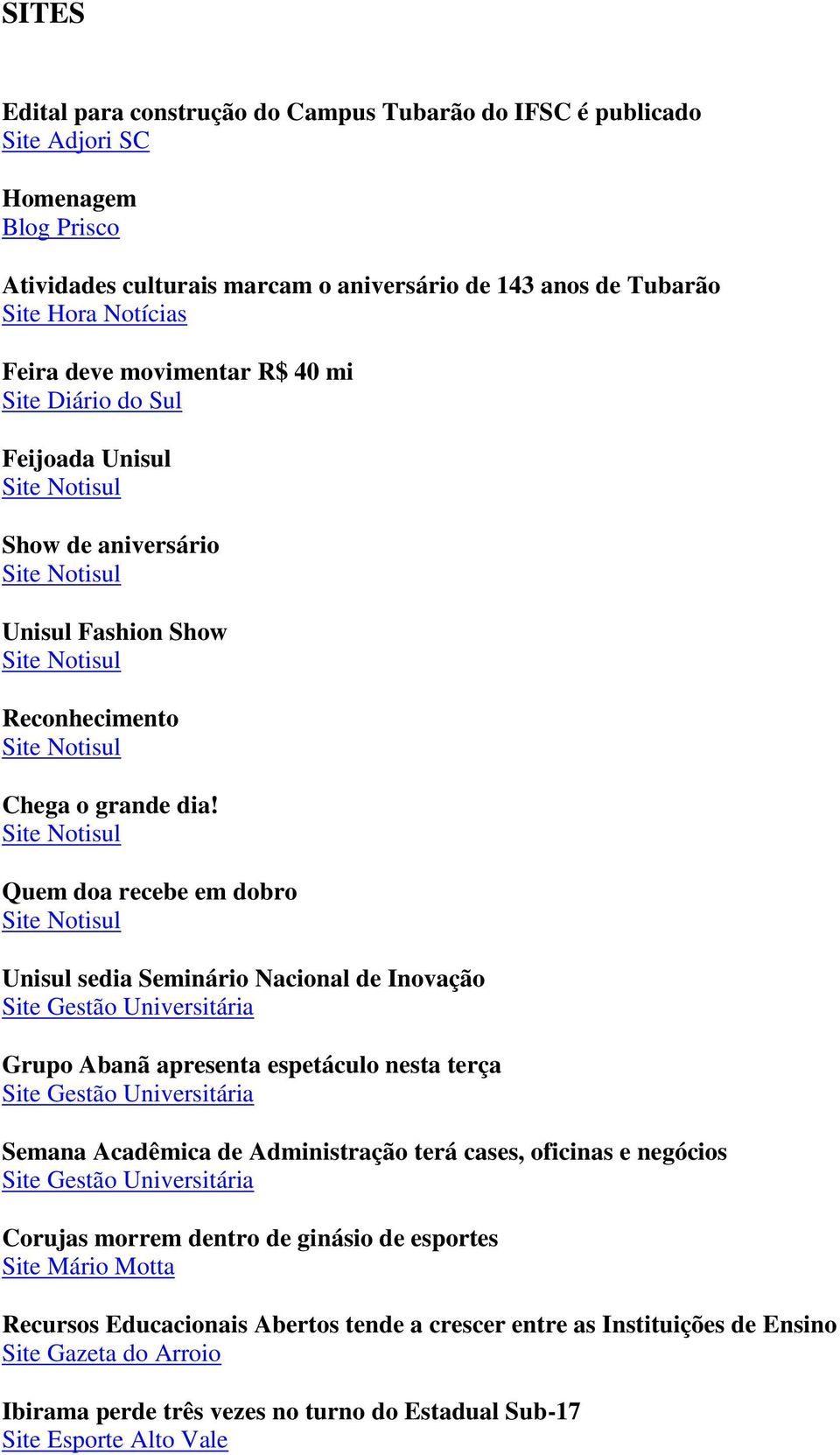 Site Notisul Quem doa recebe em dobro Site Notisul Unisul sedia Seminário Nacional de Inovação Site Gestão Universitária Grupo Abanã apresenta espetáculo nesta terça Site Gestão Universitária Semana