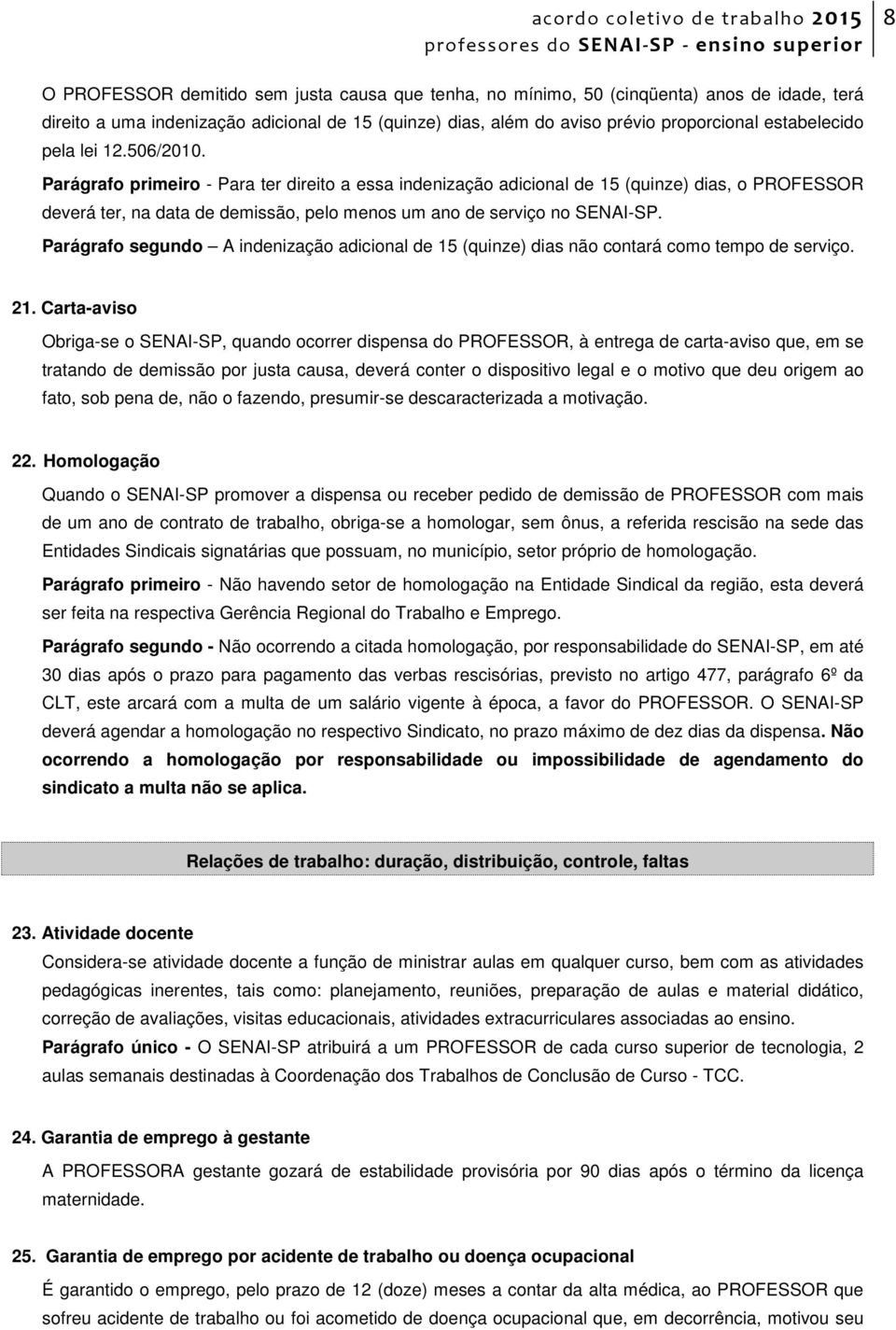 Parágrafo segundo A indenização adicional de 15 (quinze) dias não contará como tempo de serviço. 21.