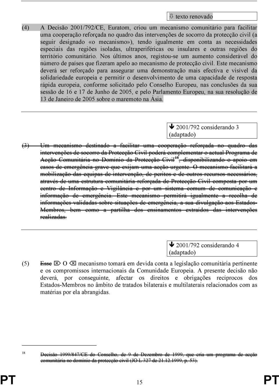 Nos últimos anos, registou-se um aumento considerável do número de países que fizeram apelo ao mecanismo de protecção civil.