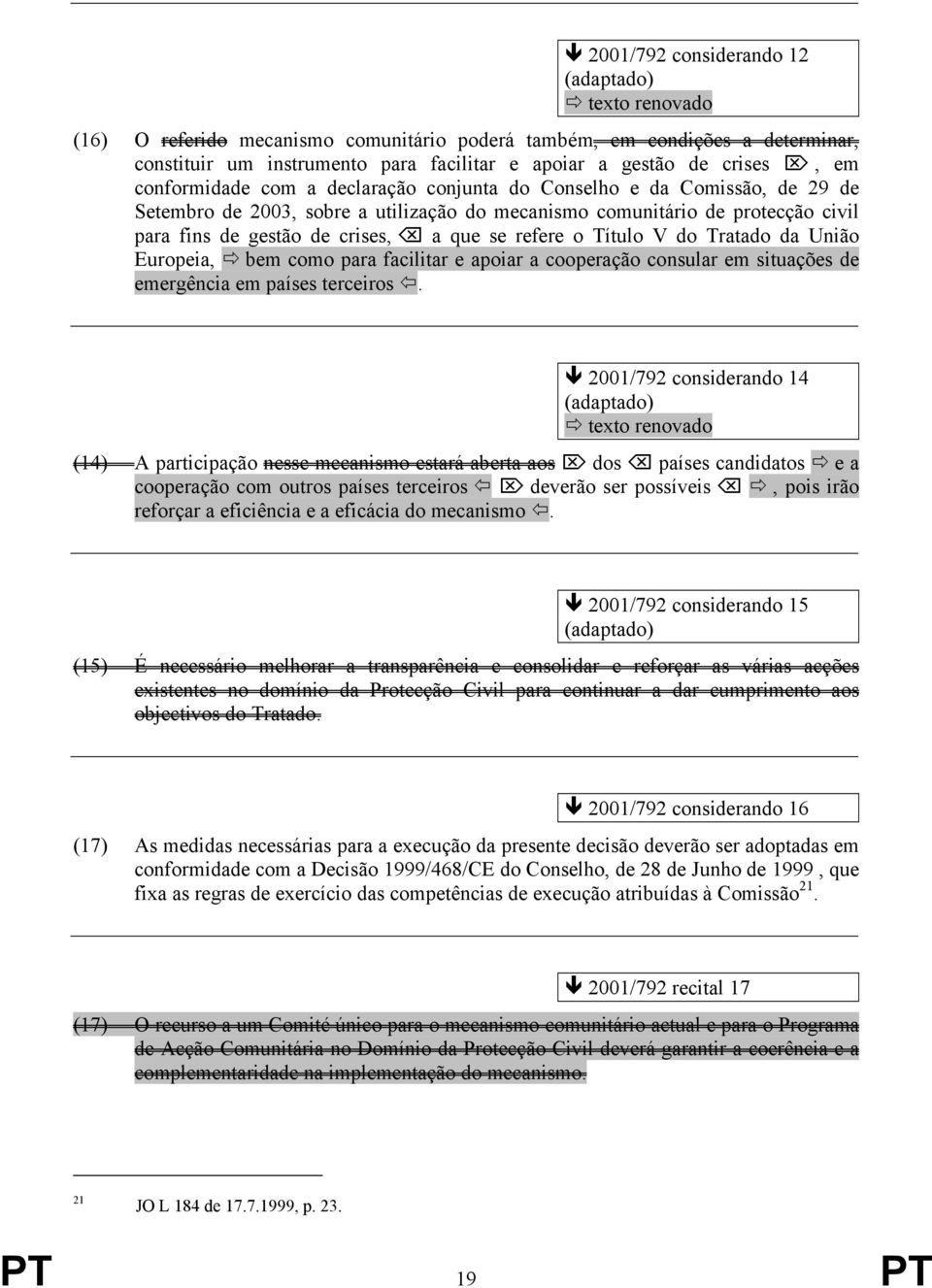 refere o Título V do Tratado da União Europeia, bem como para facilitar e apoiar a cooperação consular em situações de emergência em países terceiros.