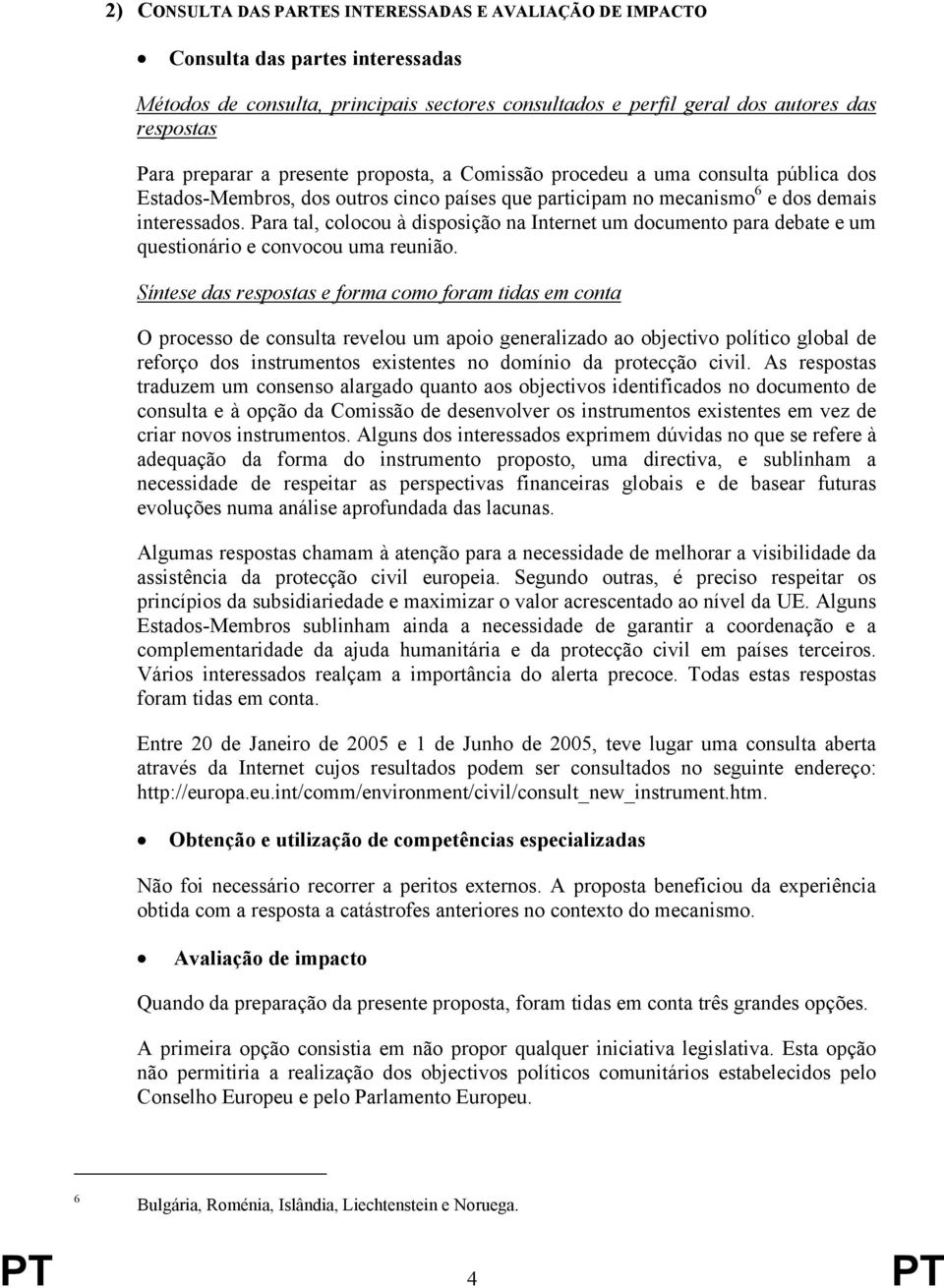 Para tal, colocou à disposição na Internet um documento para debate e um questionário e convocou uma reunião.