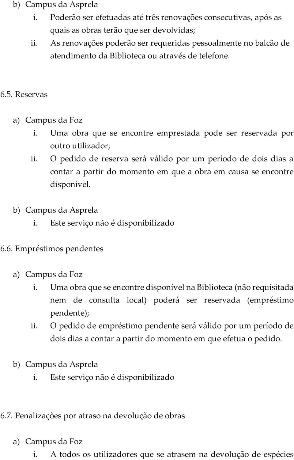 Uma obra que se encontre emprestada pode ser reservada por outro utilizador; ii.