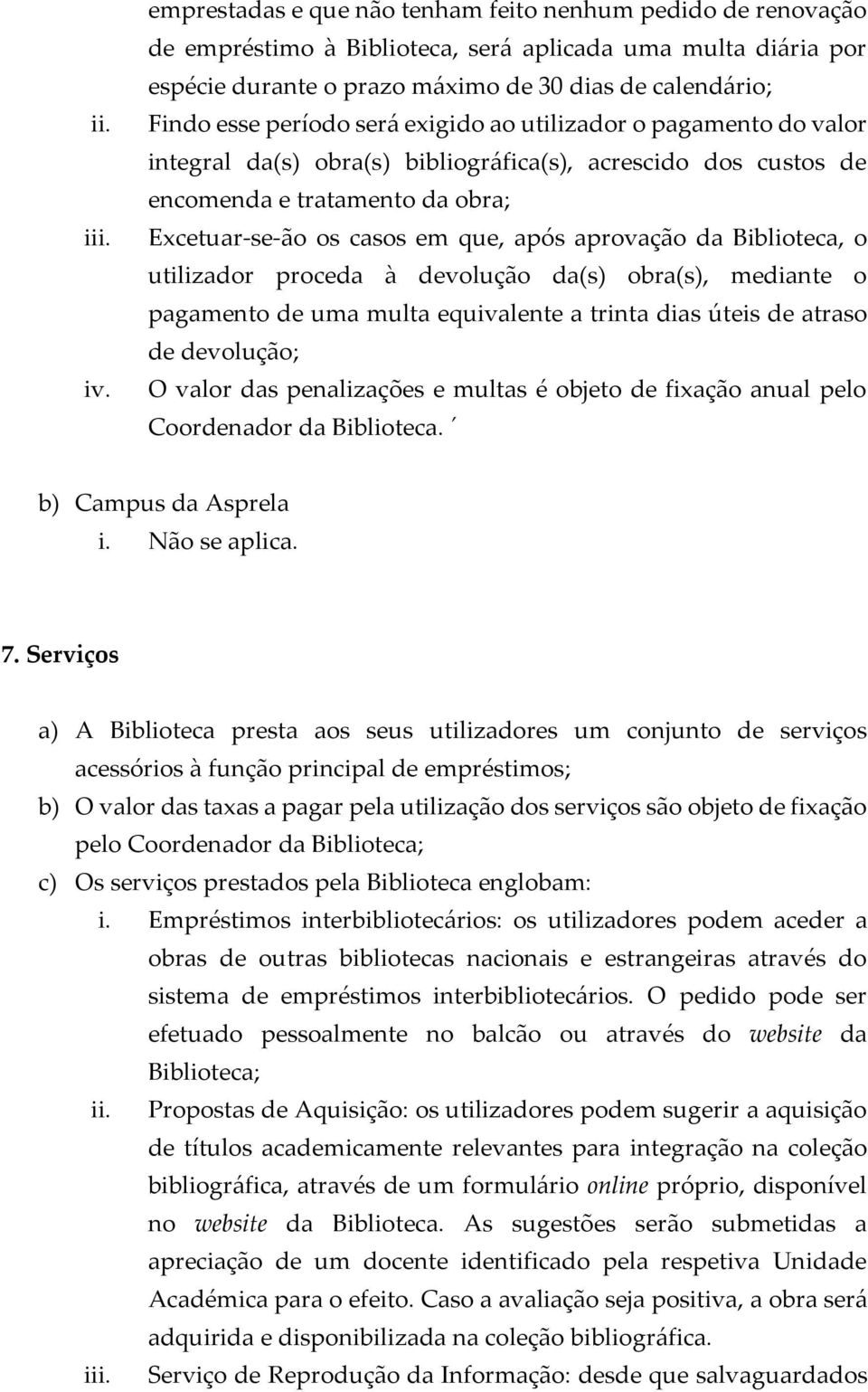 período será exigido ao utilizador o pagamento do valor integral da(s) obra(s) bibliográfica(s), acrescido dos custos de encomenda e tratamento da obra; Excetuar-se-ão os casos em que, após aprovação