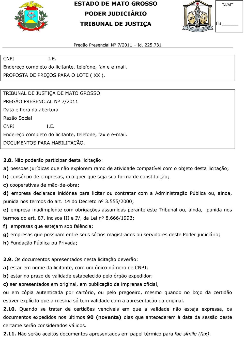 constituição; c) cooperativas de mão-de-obra; d) empresa declarada inidônea para licitar ou contratar com a Administração Pública ou, ainda, punida nos termos do art. 14 do Decreto nº 3.