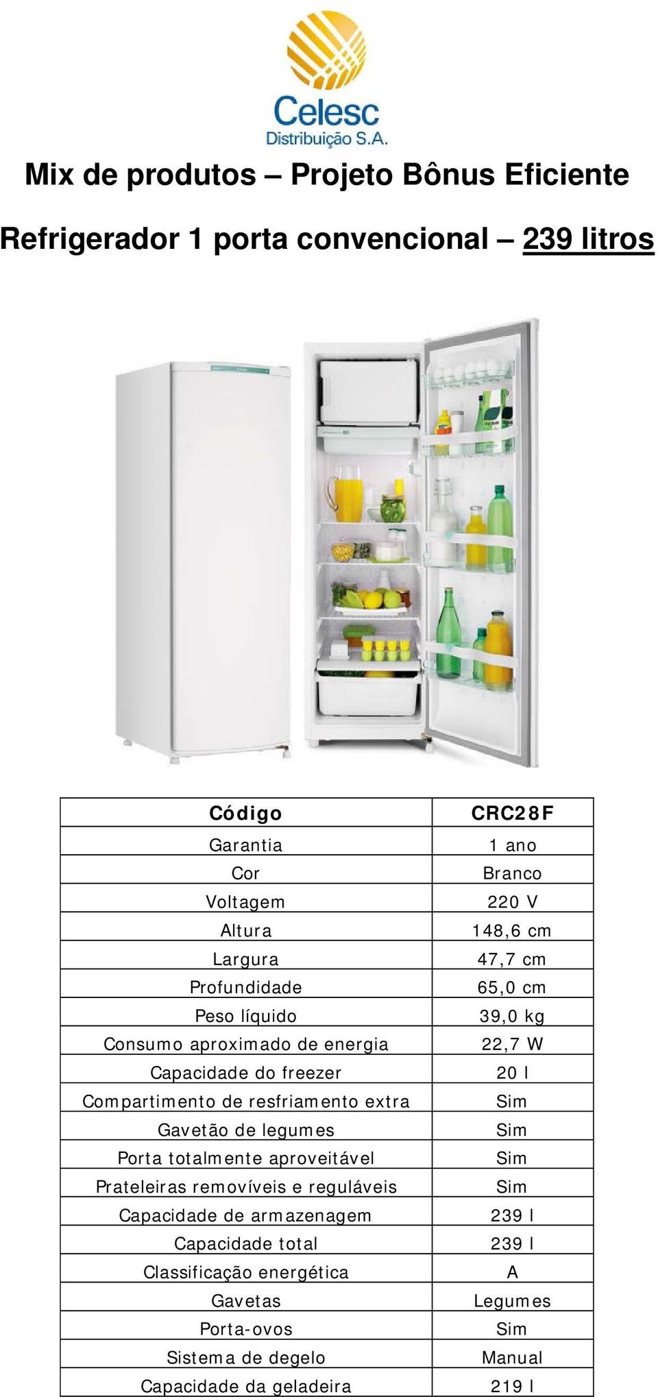 Prateleiras removíveis e reguláveis Capacidade total Porta-ovos CRC28F