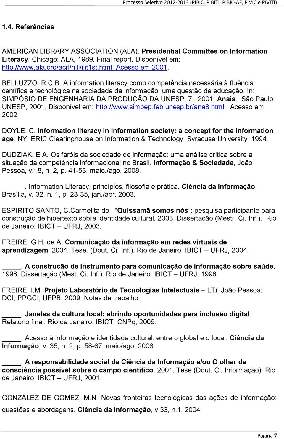 In: SIMPÓSIO DE ENGENHARIA DA PRODUÇÃO DA UNESP, 7., 2001. Anais. São Paulo: UNESP, 2001. Disponível em: http://www.simpep.feb.unesp.br/ana8.html. Acesso em 2002. DOYLE, C.