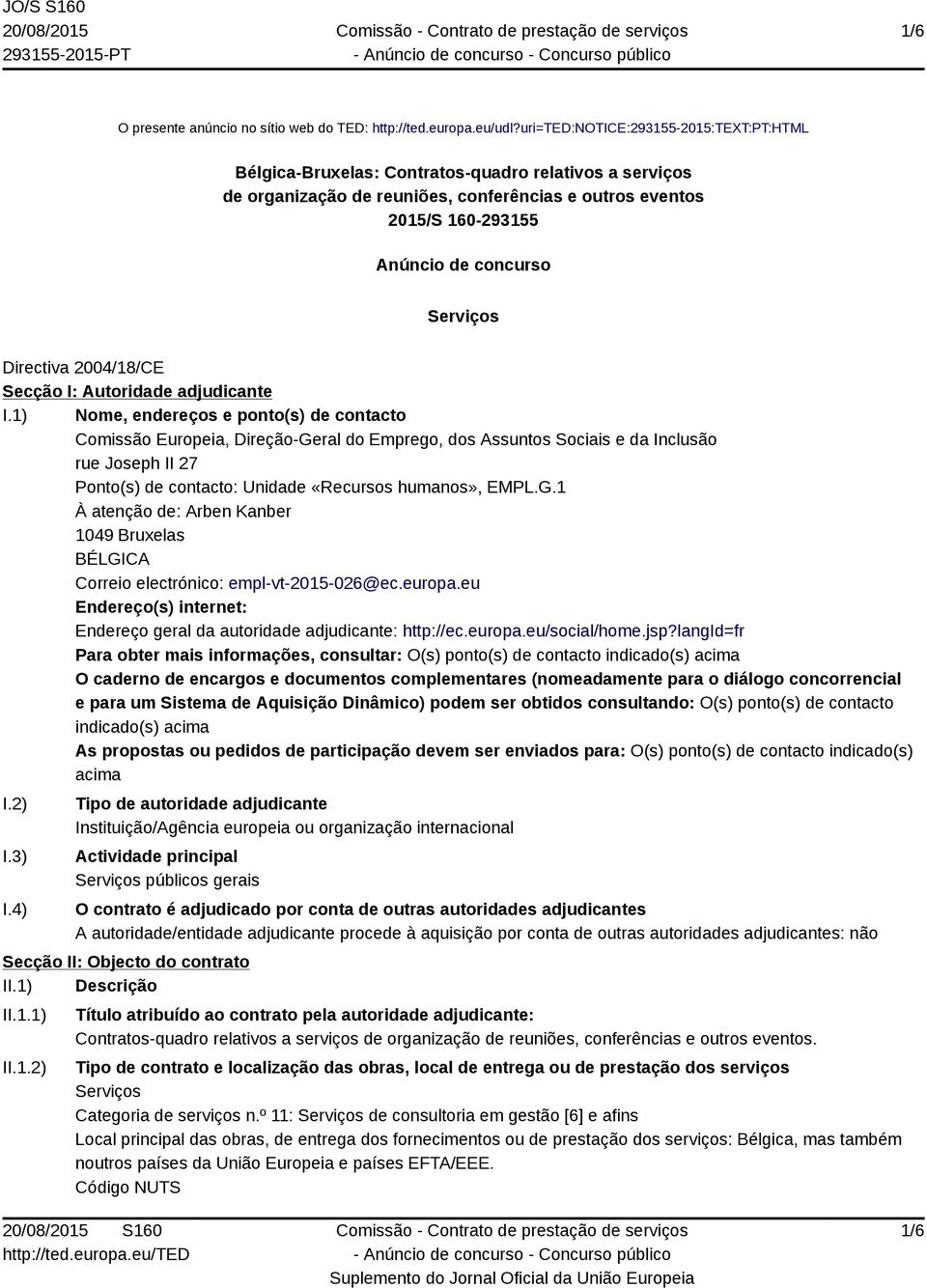 Serviços Directiva 2004/18/CE Secção I: Autoridade adjudicante I.