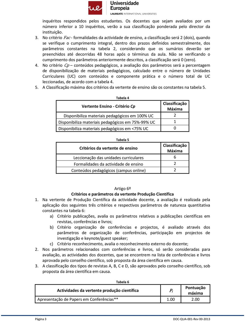 constantes na tabela 2, considerando que os sumários deverão ser preenchidos até decorridas 48 horas após o términus da aula.