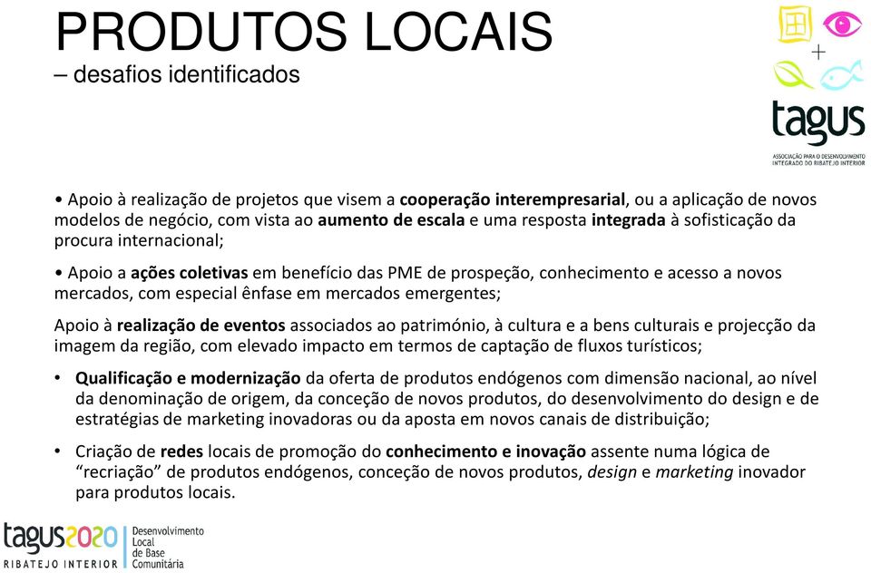 emergentes; Apoio à realização de eventos associados ao património, à cultura e a bens culturais e projecçãoda imagem da região, com elevado impacto em termos de captação de fluxos turísticos;